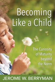 Becoming Like a Child : The Curiosity of Maturity beyond the Norm