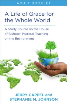 Life of Grace for the Whole World, Adult book : A Study Course on the House of Bishops' Pastoral Teaching on the Environment