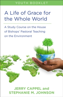 A Life of Grace for the Whole World, Youth Book : A Study Course on the House of Bishops' Pastoral Teaching on the Environment