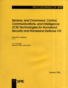 Sensors, and Command, Control, Communications, and Intelligence (C3I) Technologies for Homeland Security and Homeland Defense VIII, Paperback / softback Book Sensors, and Command, Control, Communications, and Intelligence (C3I) Technologies for Homeland Security and Homeland Defense VIII, Paperback / softback Book