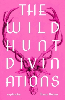 The Wild Hunt Divinations : A Grimoire