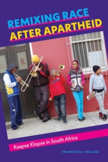 Remixing Race after Apartheid : Kaapse Klopse in South Africa