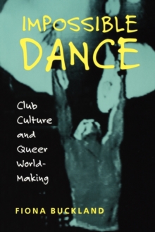 Impossible Dance : Club Culture and Queer World-Making