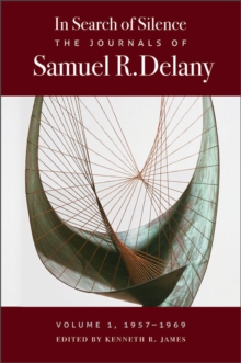 In Search of Silence : The Journals of Samuel R. Delany, Volume I, 1957-1969, Hardback Book In Search of Silence : The Journals of Samuel R. Delany, Volume I, 1957-1969, Hardback Book