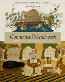 Connecticut Needlework : Women, Art, and Family, 1740-1840