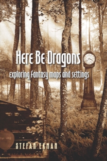 Here Be Dragons : Exploring Fantasy Maps and Settings