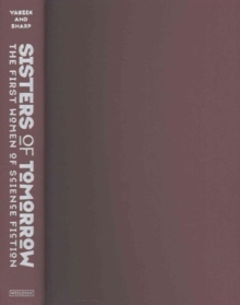 Sisters of Tomorrow : The First Women of Science Fiction, Hardback Book Sisters of Tomorrow : The First Women of Science Fiction, Hardback Book