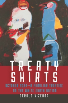Treaty Shirts : October 2034-A Familiar Treatise on the White Earth Nation, Hardback Book Treaty Shirts : October 2034-A Familiar Treatise on the White Earth Nation, Hardback Book