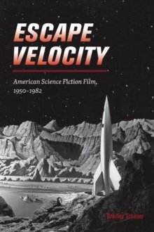 Escape Velocity : American Science Fiction Film, 1950-1982, Paperback / softback Book Escape Velocity : American Science Fiction Film, 1950-1982, Paperback / softback Book