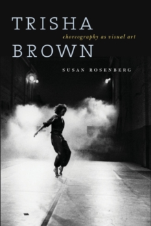 Trisha Brown : Choreography as Visual Art (1962-1987), Paperback / softback Book Trisha Brown : Choreography as Visual Art (1962-1987), Paperback / softback Book