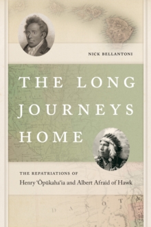 The Long Journeys Home : The Repatriations of Henry 'Opukaha'ia and Albert Afraid of Hawk