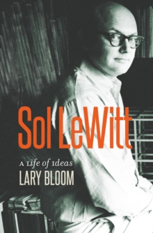 Sol LeWitt : A Life of Ideas