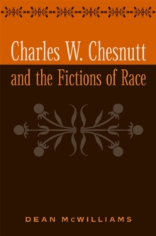 Charles W. Chesnutt and the Fictions of Race