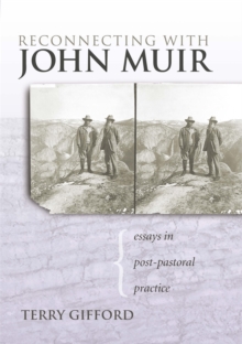 Reconnecting with John Muir : Essays in Post-pastoral Practice