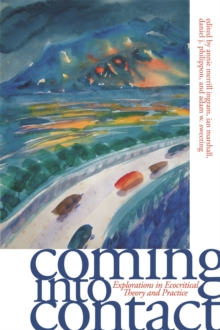 Coming into Contact : Explorations in Ecocritical Theory and Practice, Paperback / softback Book Coming into Contact : Explorations in Ecocritical Theory and Practice, Paperback / softback Book
