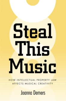 Steal This Music : How Intellectual Property Law Affects Musical Creativity