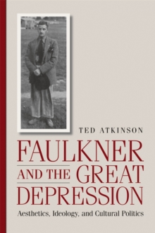 Faulkner and the Great Depression : Aesthetics, Ideology, and Cultural Politics