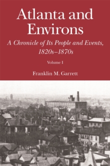 Atlanta and Environs : A Chronicle of Its People and Events, 1820s-1870s