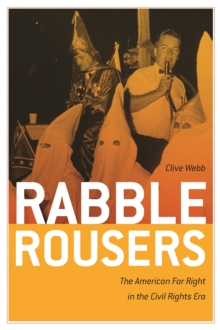 Rabble Rousers : The American Far Right in the Civil Rights Era, Paperback / softback Book Rabble Rousers : The American Far Right in the Civil Rights Era, Paperback / softback Book