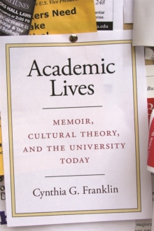 Academic Lives : Memoir, Cultural Theory, and the University Today