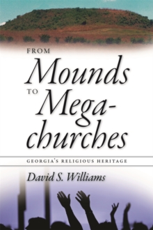 From Mounds to Megachurches : Georgia's Religious Heritage