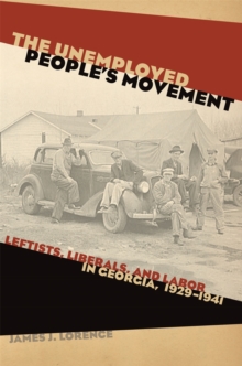 The Unemployed People's Movement : Leftists, Liberals, and Labor in Georgia, 1929-1941