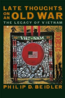 Late Thoughts on an Old War : The Legacy of Vietnam