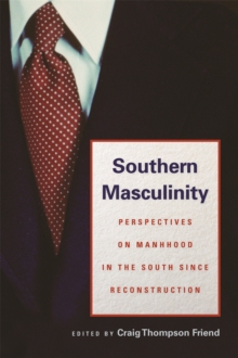 Southern Masculinity : Perspectives on Manhood in the South since Reconstruction