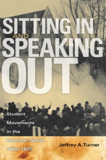 Sitting In and Speaking Out : Student Movements in the American South, 1960-1970