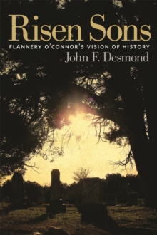 Risen Sons : Flannery O'Connor's Vision of History