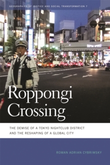 Roppongi Crossing : The Demise of a Tokyo Nightclub District and the Reshaping of a Global City