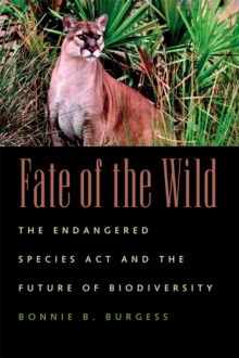 Fate of the Wild : The Endangered Species Act and the Future of Biodiversity