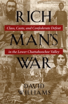 Rich Man's War : Class, Caste, and Confederate Defeat in the Lower Chattahoochee Valley