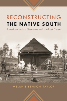 Reconstructing the Native South : American Indian Literature and the Lost Cause