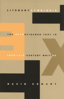 Literary Symbiosis : The Reconfigured Text in Twentieth-Century Writing