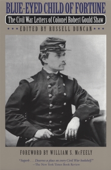 Blue-Eyed Child of Fortune : The Civil War Letters of Colonel Robert Gould Shaw