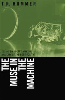 The Muse in the Machine : Essays on Poetry and the Anatomy of the Body Politic