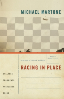 Racing in Place : Collages, Fragments, Postcards, Ruins