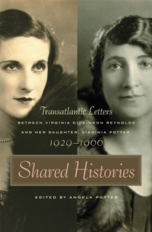 Shared Histories : Transatlantic Letters between Virginia Dickinson Reynolds and Her Daughter, Virginia Potter, 1929-1966