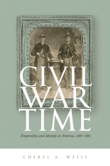 Civil War Time : Temporality and Identity in America, 1861-1865