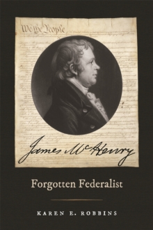 James McHenry, Forgotten Federalist, Paperback / softback Book James McHenry, Forgotten Federalist, Paperback / softback Book