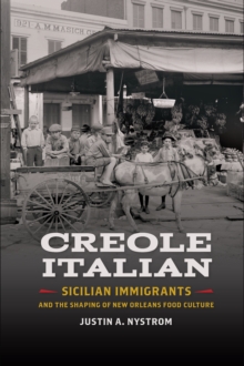 Creole Italian : Sicilian Immigrants and the Shaping of New Orleans Food Culture, EPUB eBook Creole Italian : Sicilian Immigrants and the Shaping of New Orleans Food Culture, EPUB eBook
