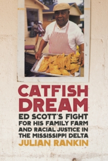 Catfish Dream : Ed Scott's Fight for His Family Farm and Racial Justice in the Mississippi Delta, EPUB eBook Catfish Dream : Ed Scott's Fight for His Family Farm and Racial Justice in the Mississippi Delta, EPUB eBook
