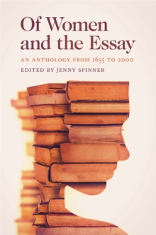 Of Women and the Essay : An Anthology from 1655 to 2000, Hardback Book Of Women and the Essay : An Anthology from 1655 to 2000, Hardback Book