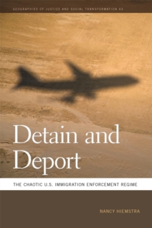 Detain and Deport : The Chaotic U.S. Immigration Enforcement Regime, Hardback Book Detain and Deport : The Chaotic U.S. Immigration Enforcement Regime, Hardback Book