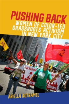 Pushing Back : Women of Color-Led Grassroots Activism in New York City, Paperback / softback Book Pushing Back : Women of Color-Led Grassroots Activism in New York City, Paperback / softback Book