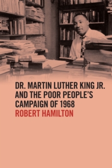 Dr. Martin Luther King Jr. and the Poor People's Campaign of 1968