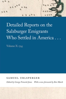 Detailed Reports on the Salzburger Emigrants Who Settled in America... : Volume X: 1743