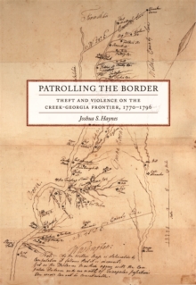 Patrolling the Border : Theft and Violence on the Creek-Georgia Frontier, 1770-1796