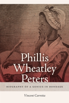 Phillis Wheatley Peters : Biography of a Genius in Bondage